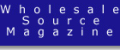 Wholesale Source Magazine