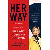 Her Way The Hopes And Ambitions Of Hillary Clinton